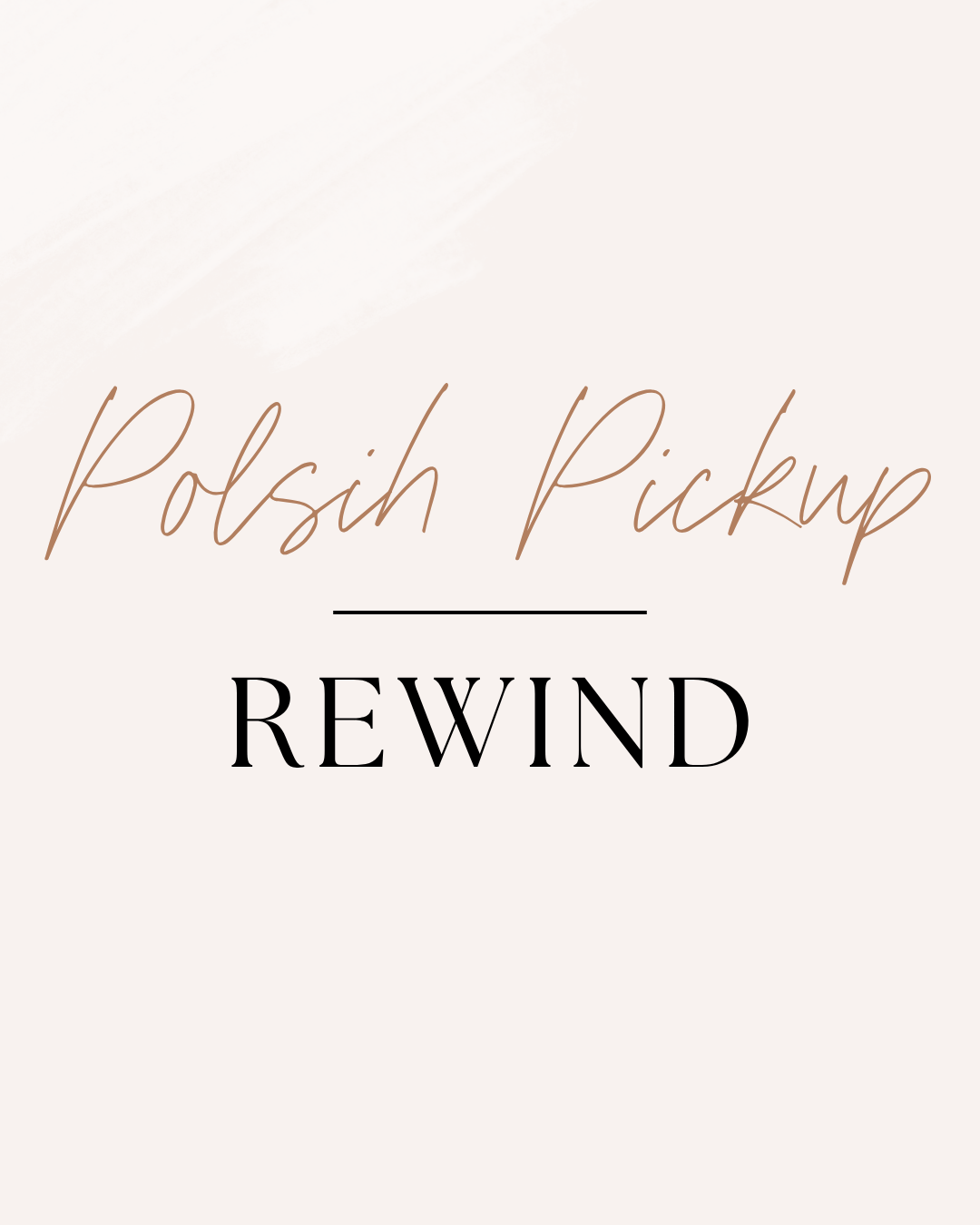Polish Pickup Rewind